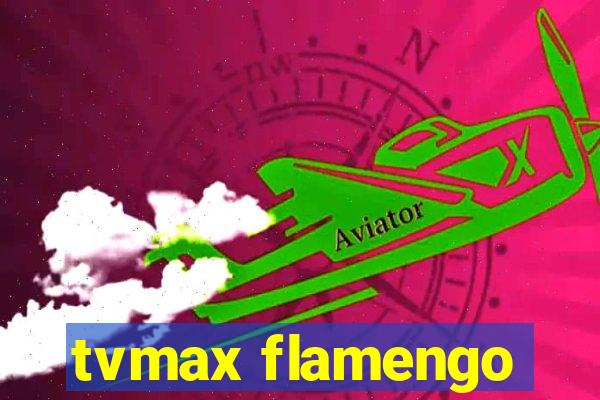 tvmax flamengo